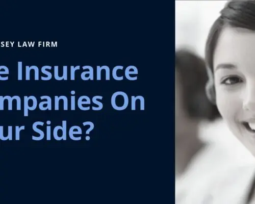 Are insurance companies on your side?